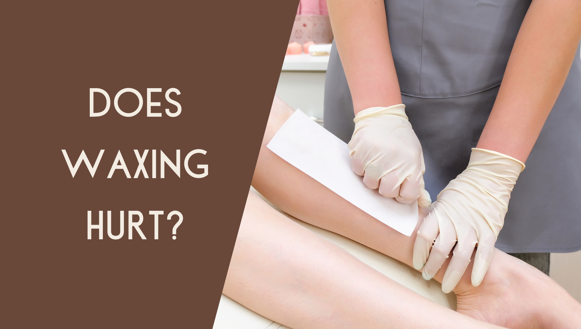 Does Waxing Hurt?